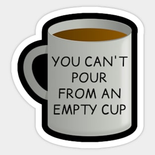 You can't pour from an empty cup | self care | quote Sticker